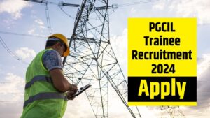 PGCIL Trainee Recruitment 2024: पावर ग्रिड कंपनी में ट्रेनी के लिए निकली भर्ती,…