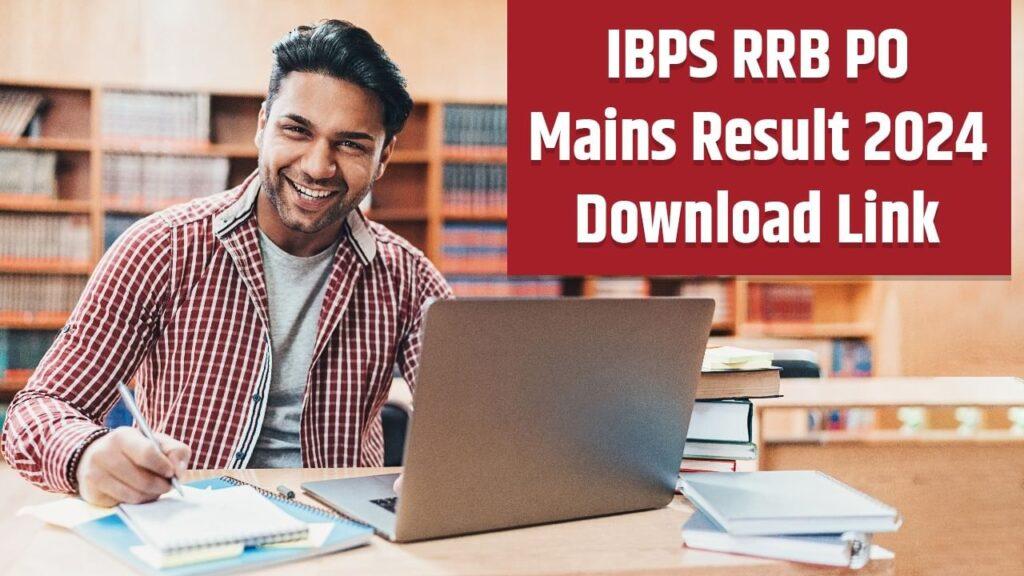 IBPS RRB PO Mains Result 2024: आईबीपीएस आरआबी पीओ मेन्स रिजल्ट घोषित, ऐसे करें…