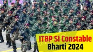 ITBP SI Constable Bharti 2024: आईटीबीपी में निकली SI और कांस्टेबल की भर्तियां,…