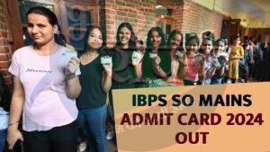 IBPS SO Mains Admit Card 2024: आईपीबीएस एसओ मेन्स एडमिट कार्ड जारी, ऐसे करें…